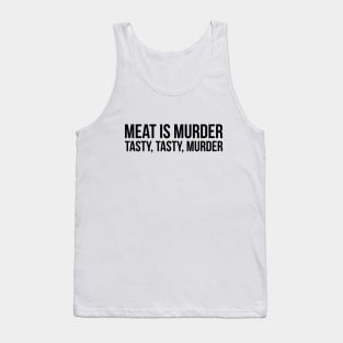 Meat is murder, tasty tasty murder sarcastic t-shirt Tank Top